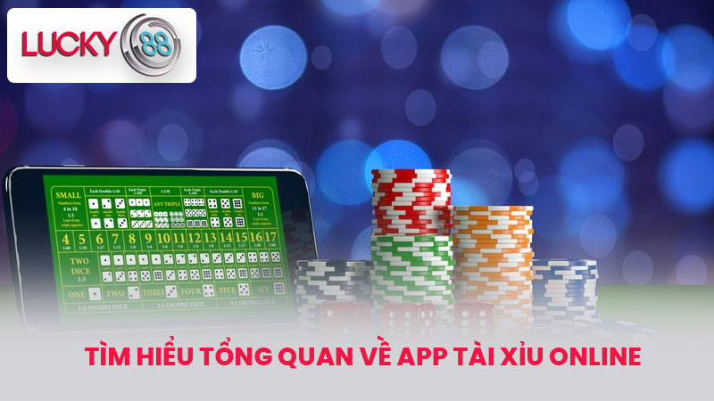 Tìm hiểu tổng quan về App tài xỉu online