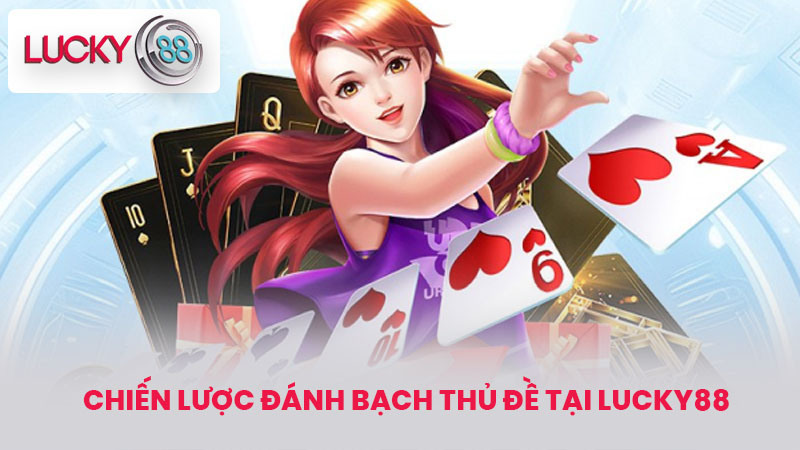 Chiến Lược Đánh Bạch thủ đề Tại Lucky88