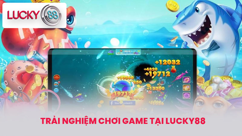 Trải Nghiệm Chơi Game Tại lucky88