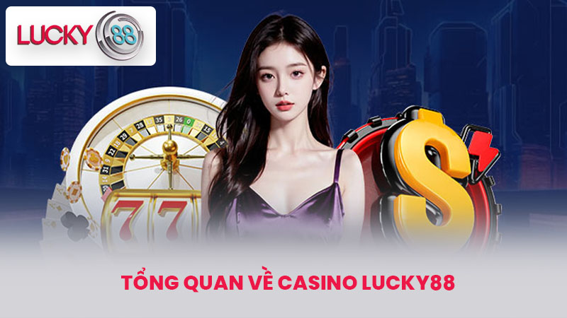 Tổng quan về Casino lucky88