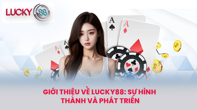 Giới thiệu về lucky88: Sự Hình Thành và Phát Triển