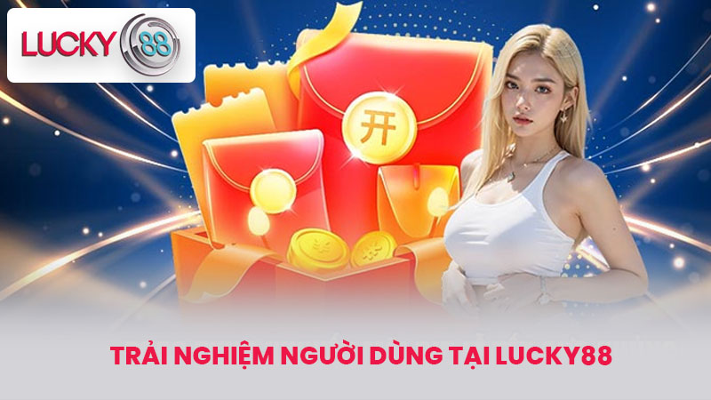 Trải Nghiệm Người Dùng Tại Lucky88