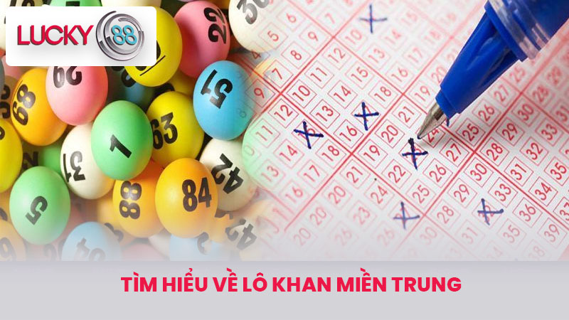 Tìm Hiểu Về Lô Khan Miền Trung