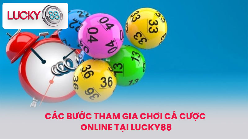 Các Bước Tham Gia Chơi Cá Cược Online Tại lucky88