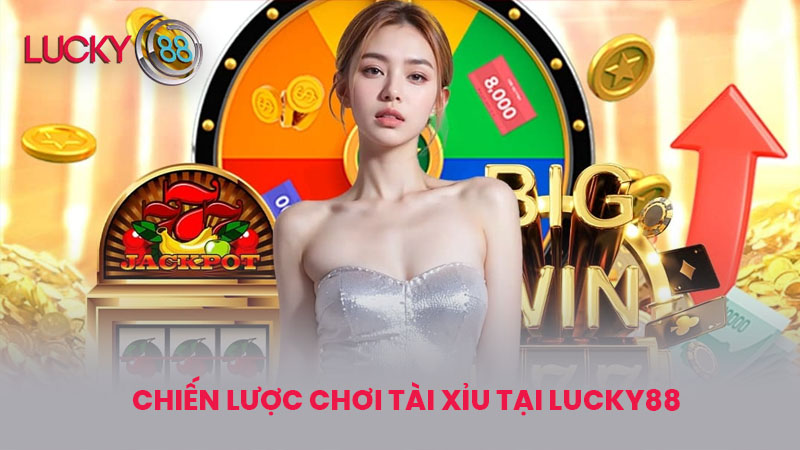 Chiến Lược Chơi Tài Xỉu Tại lucky88