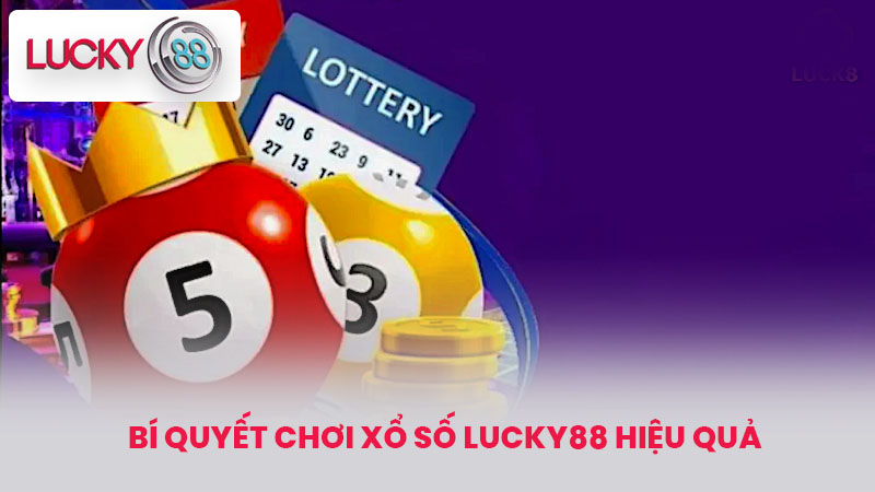 Bí quyết chơi Xổ số lucky88 hiệu quả
